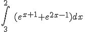\int_3^2\ (e^{x+1} + e^{2x-1}) dx